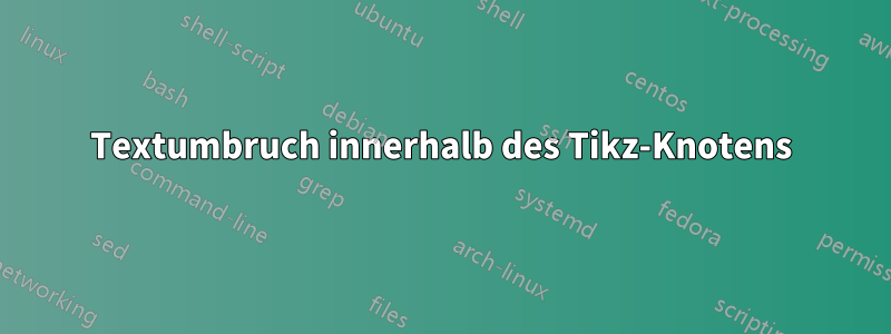 Textumbruch innerhalb des Tikz-Knotens