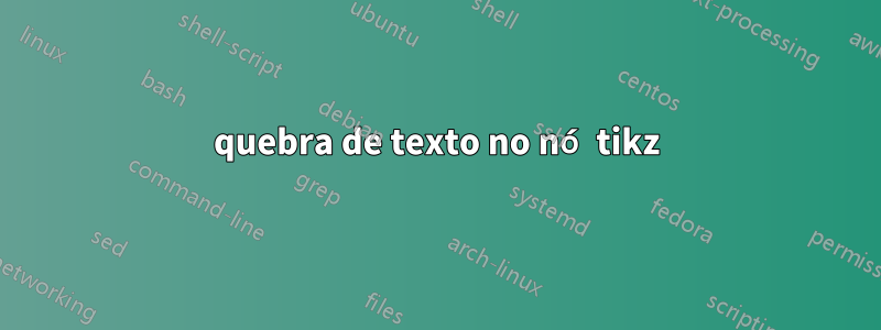 quebra de texto no nó tikz