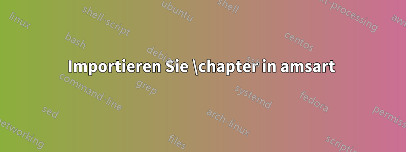 Importieren Sie \chapter in amsart