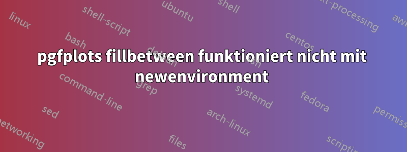 pgfplots fillbetween funktioniert nicht mit newenvironment