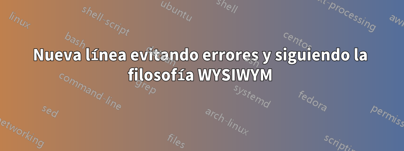 Nueva línea evitando errores y siguiendo la filosofía WYSIWYM