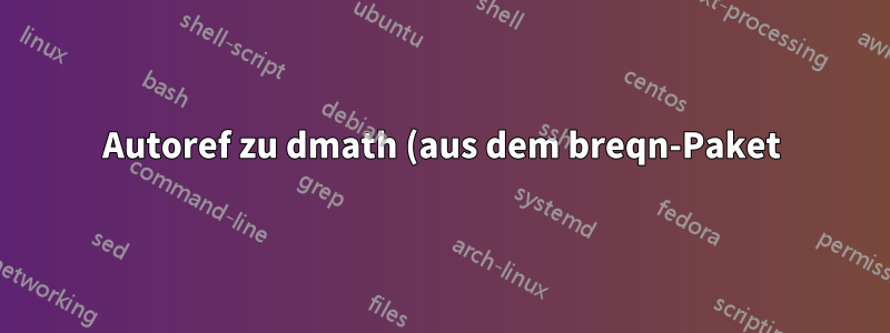 Autoref zu dmath (aus dem breqn-Paket) generiert falschen Linktext