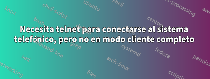 Necesita telnet para conectarse al sistema telefónico, pero no en modo cliente completo