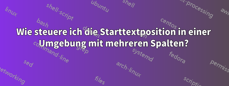 Wie steuere ich die Starttextposition in einer Umgebung mit mehreren Spalten?