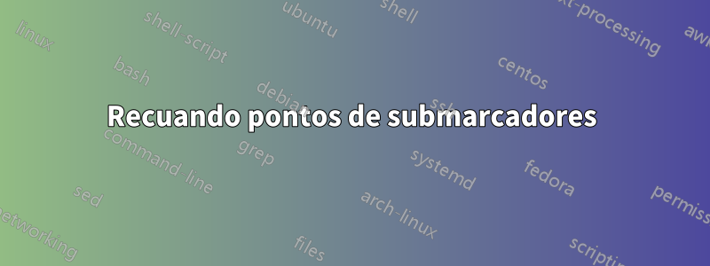 Recuando pontos de submarcadores