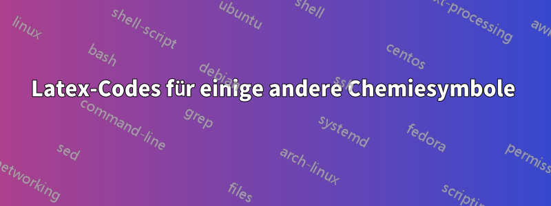 Latex-Codes für einige andere Chemiesymbole