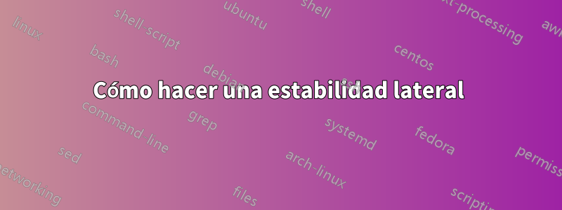 Cómo hacer una estabilidad lateral