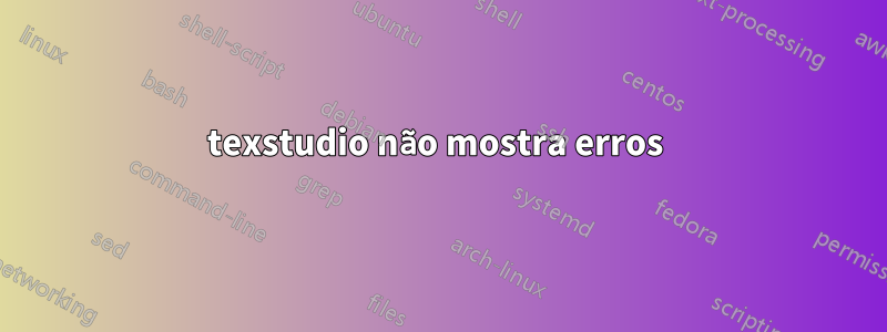 texstudio não mostra erros 