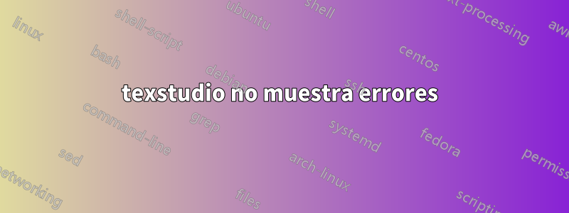 texstudio no muestra errores 