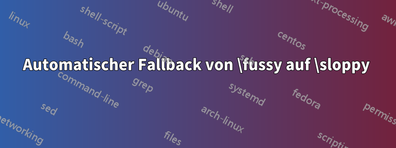 Automatischer Fallback von \fussy auf \sloppy