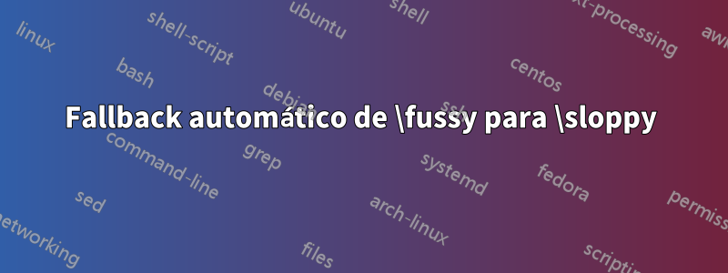 Fallback automático de \fussy para \sloppy