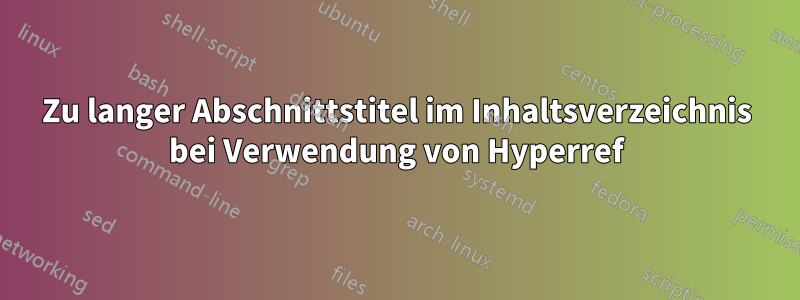 Zu langer Abschnittstitel im Inhaltsverzeichnis bei Verwendung von Hyperref