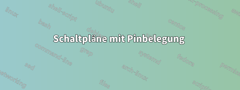 Schaltpläne mit Pinbelegung