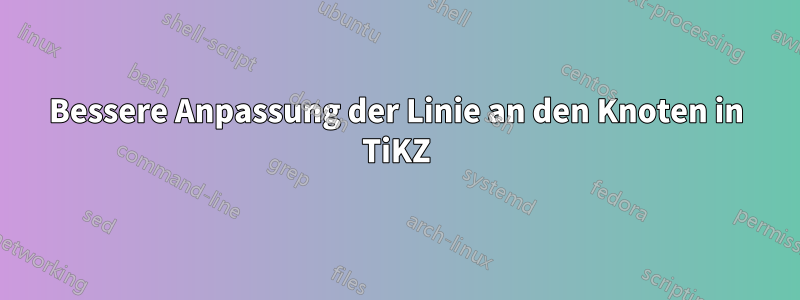 Bessere Anpassung der Linie an den Knoten in TiKZ