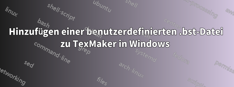 Hinzufügen einer benutzerdefinierten .bst-Datei zu TexMaker in Windows 