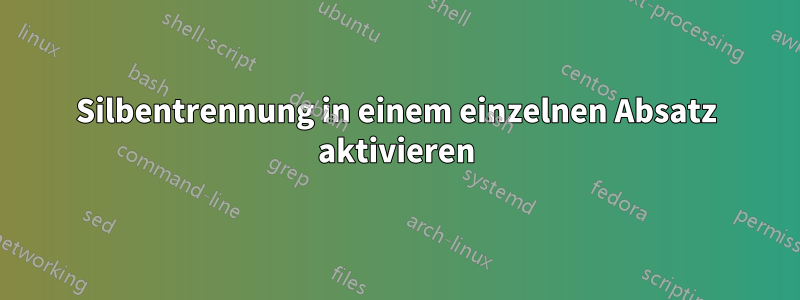 Silbentrennung in einem einzelnen Absatz aktivieren