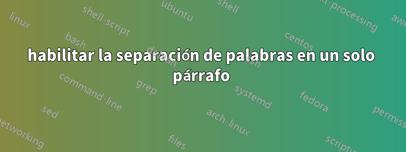 habilitar la separación de palabras en un solo párrafo