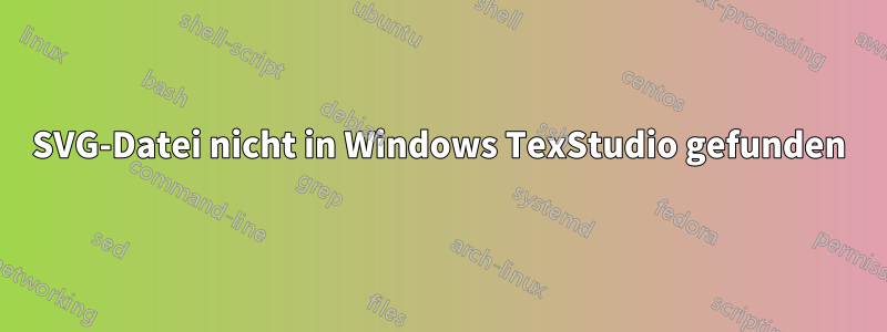 SVG-Datei nicht in Windows TexStudio gefunden