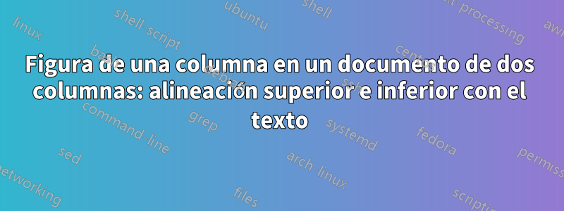 Figura de una columna en un documento de dos columnas: alineación superior e inferior con el texto