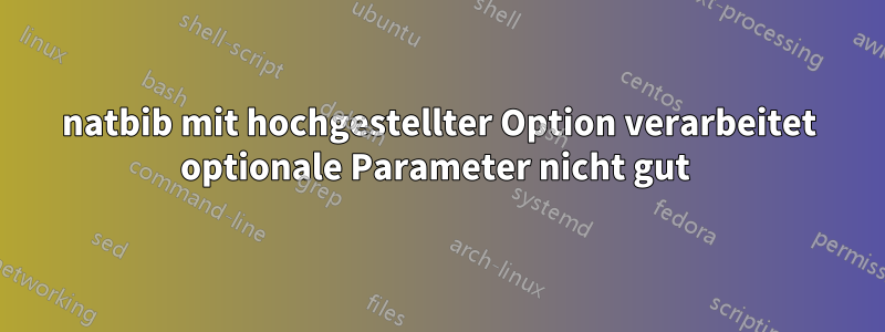 natbib mit hochgestellter Option verarbeitet optionale Parameter nicht gut 