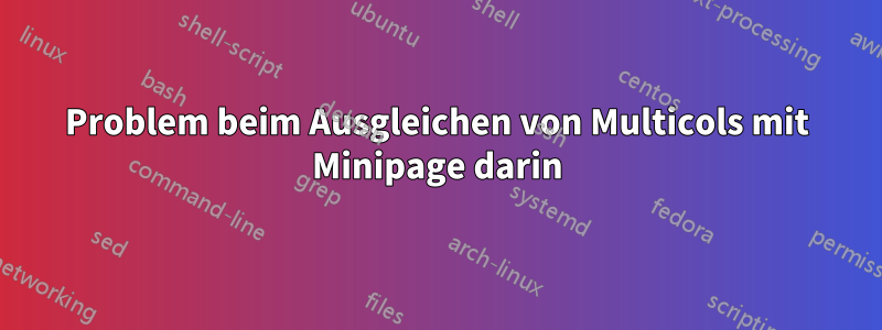 Problem beim Ausgleichen von Multicols mit Minipage darin