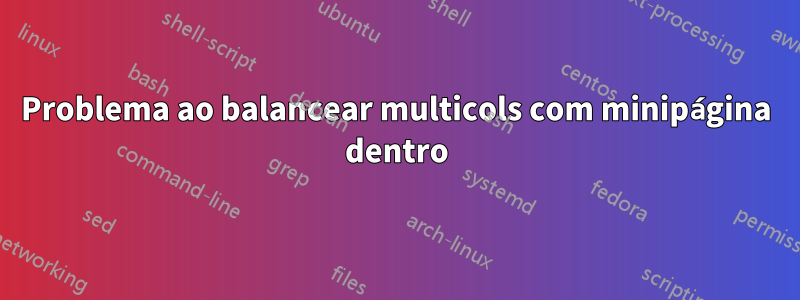 Problema ao balancear multicols com minipágina dentro