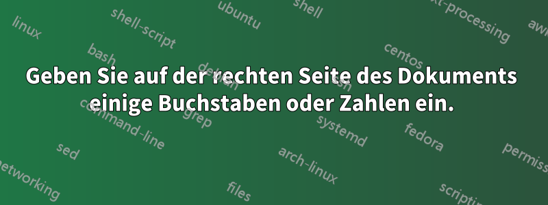 Geben Sie auf der rechten Seite des Dokuments einige Buchstaben oder Zahlen ein.