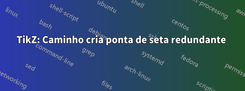 TikZ: Caminho cria ponta de seta redundante