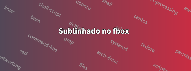 Sublinhado no fbox 