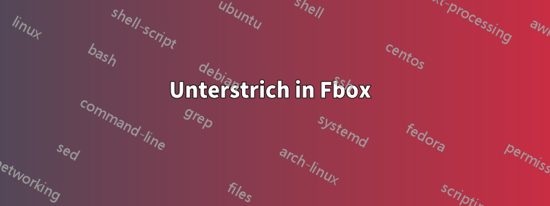 Unterstrich in Fbox 