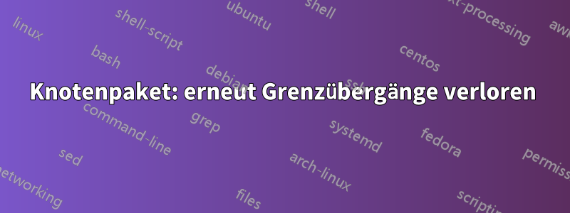 Knotenpaket: erneut Grenzübergänge verloren