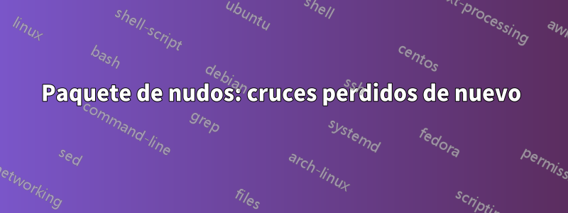 Paquete de nudos: cruces perdidos de nuevo