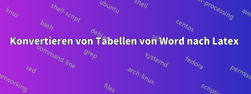 Konvertieren von Tabellen von Word nach Latex