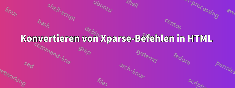 Konvertieren von Xparse-Befehlen in HTML