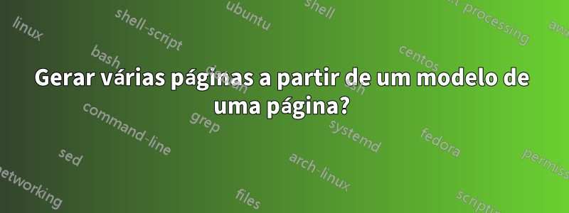 Gerar várias páginas a partir de um modelo de uma página?