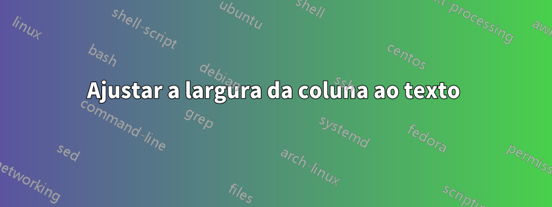 Ajustar a largura da coluna ao texto