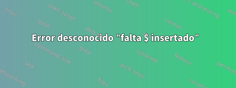 Error desconocido "falta $ insertado"