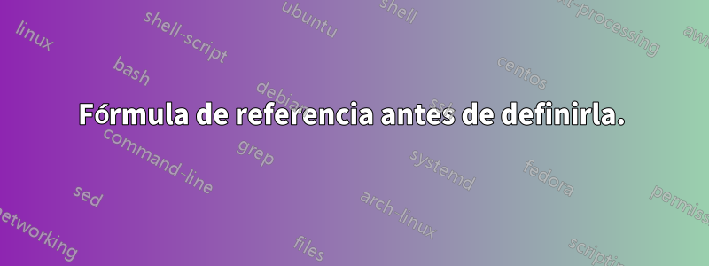 Fórmula de referencia antes de definirla.