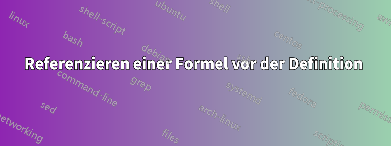 Referenzieren einer Formel vor der Definition