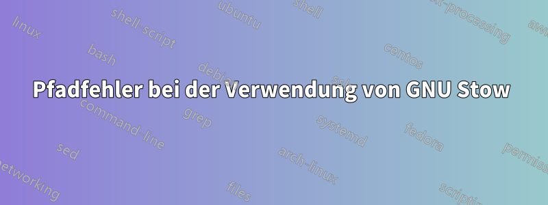 Pfadfehler bei der Verwendung von GNU Stow