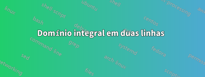 Domínio integral em duas linhas 