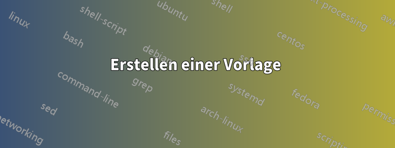 Erstellen einer Vorlage