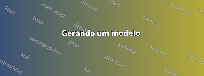 Gerando um modelo