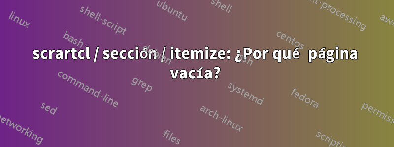 scrartcl / sección / itemize: ¿Por qué página vacía?