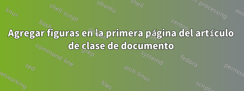 Agregar figuras en la primera página del artículo de clase de documento