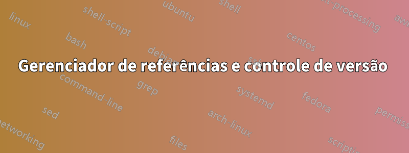 Gerenciador de referências e controle de versão