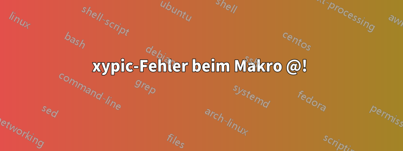 xypic-Fehler beim Makro @!