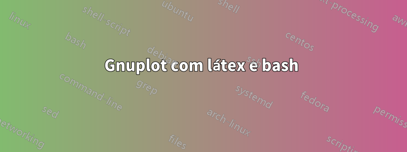 Gnuplot com látex e bash