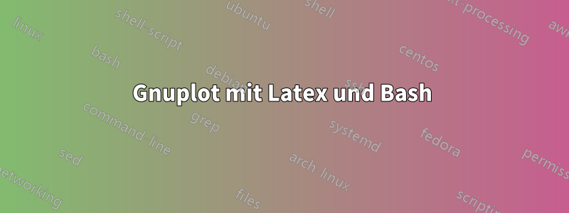 Gnuplot mit Latex und Bash