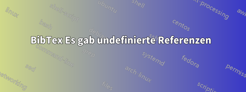 BibTex Es gab undefinierte Referenzen 